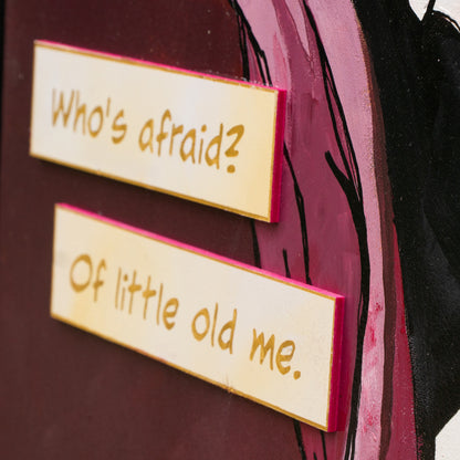 Who is afraid? Of little old me. Acrylic Painting.